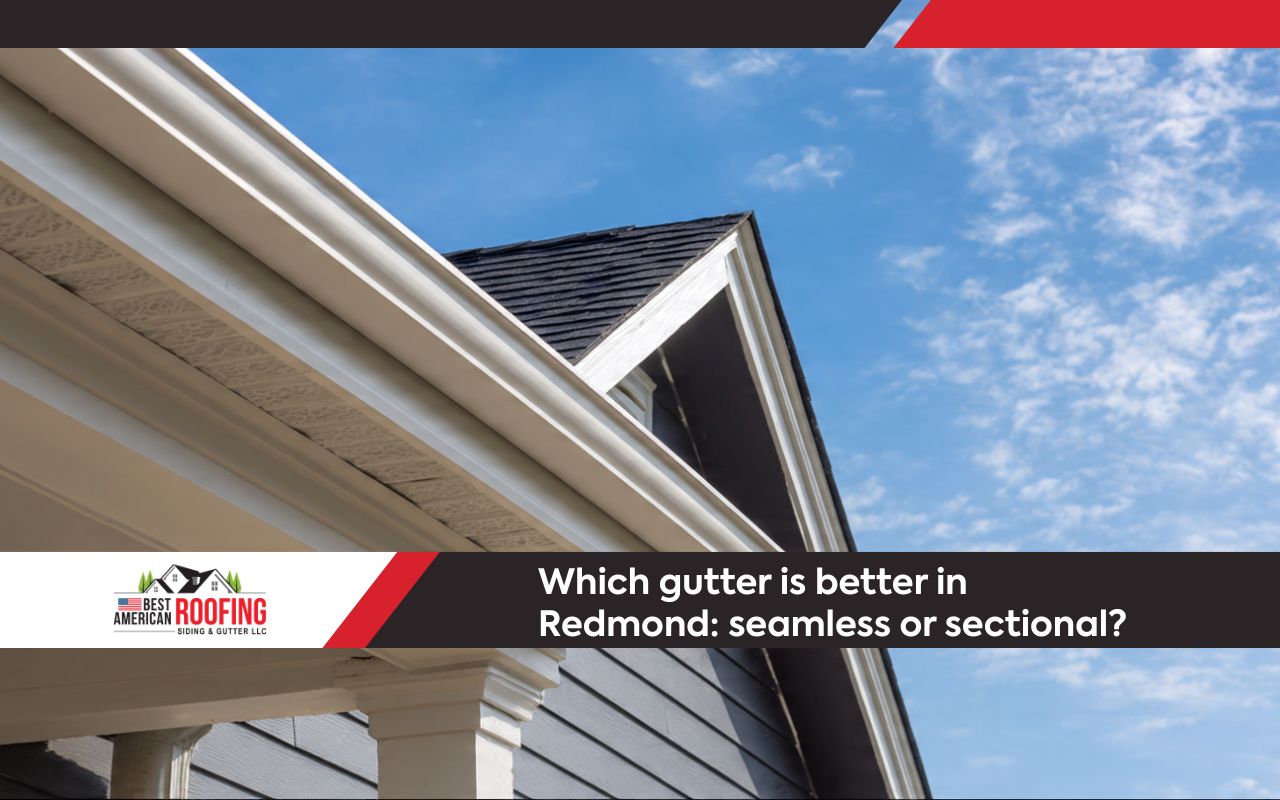 Seamless Gutters vs Sectional in Redmond comparison on a residential roofline